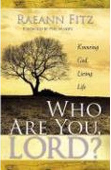 Who Are You Lord?: Knowing God, Living Life 9781591855613