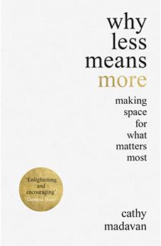 Why Less Means More: Making Space for What Matters Most