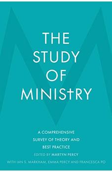 The Study of Ministry: A Comprehensive Survey of Theory and Best Practice 9780281081363