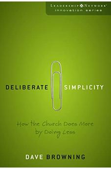 Deliberate Simplicity: How the Church Does More by Doing Less