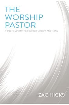 The Worship Pastor: A Call to Ministry for Worship Leaders and Teams 9780310525196