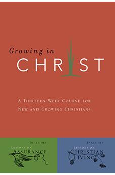 Growing In Christ: A Thirteen-Week Follow-Up Course for New and Growing Christians 9780891091578