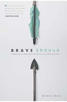 Brave Enough: Getting Over Our Fears, Flaws, and Failures to Live Bold and Free 9781496401366