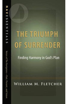 The Triumph of Surrender: Finding Harmony in God's Plan (Navessentials) 9781615219070