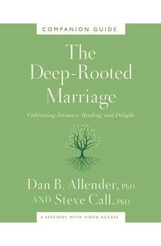 The Deep-Rooted Marriage Companion Guide: Cultivating Intimacy, Healing, and Delight 9781400344604