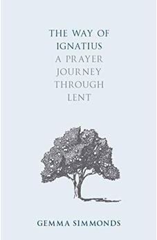 The Way of Ignatius: A Prayer Journey through Lent 9780281075317