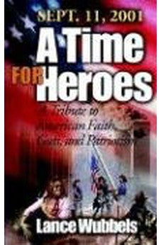 September 11, 2001: A Time for Heroes: A Tribute to American Faith, Guts, and Patriotism