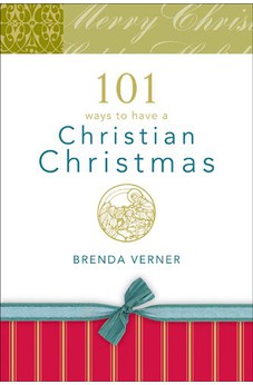 101 Ways to Have a Christian Christmas 9781414308111