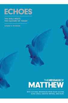 The Message of Matthew: Echoes (Softcover): The Bible Meets the Culture of Today 9781641585101