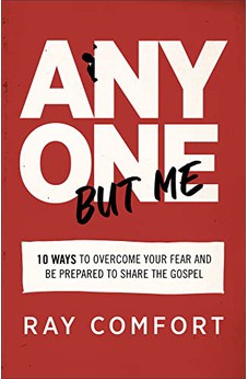 Anyone but Me: 10 Ways to Overcome Your Fear and Be Prepared to Share the Gospel