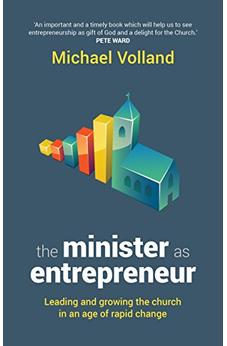 The Minister as Entrepreneur: Leading And Growing The Church In An Age Of Rapid Change 9780281071821