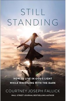 Still Standing: How to Live in God's Light While Wrestling with the Dark 9780764242397