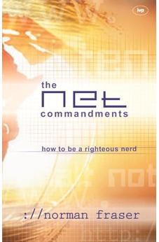 The Net Commandments: The Essential Users Guide To Following God In Cyberspace 9780851112589