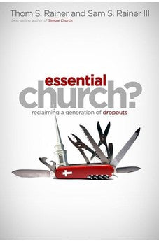 Essential Church?: Reclaiming a Generation of Dropouts 9780805443929