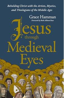 Jesus through Medieval Eyes: Beholding Christ with the Artists, Mystics, and Theologians of the Middle Ages 9780310169123