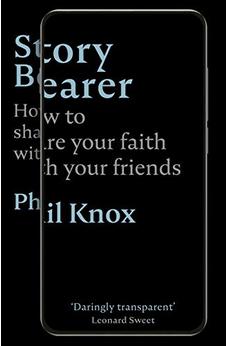 Story Bearer: How to share your faith with your friends 9781789741551
