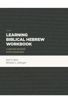 Learning Biblical Hebrew Workbook: A Graded Reader with Exercises 9781683592440