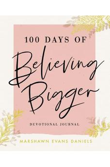 100 Days of Believing Bigger: A Devotional Journal 9781644548110