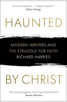 Haunted by Christ: Modern Writers and the Struggle for Faith 9780281079346