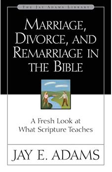 Marriage, Divorce, and Remarriage in the Bible