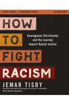 How to Fight Racism Study Guide plus Streaming Video: Courageous Christianity and the Journey Toward Racial Justice