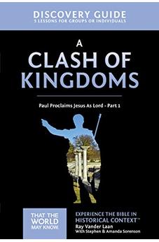 A Clash of Kingdoms Discovery Guide: Paul Proclaims Jesus As Lord - Part 1 (That the World May Know)