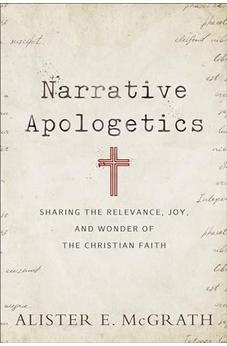 Narrative Apologetics: Sharing the Relevance, Joy, and Wonder of the Christian Faith 9780801075773