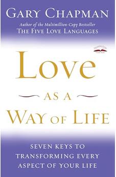 Love as a Way of Life: Seven Keys to Transforming Every Aspect of Your Life