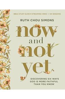 Now and Not Yet Bible Study Guide plus Streaming Video: Discovering Six Ways God Is More Faithful Than You Know 9780310161899