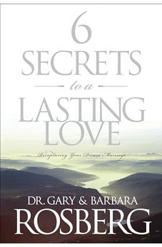 6 Secrets to a Lasting Love: Recapturing Your Dream Marriage