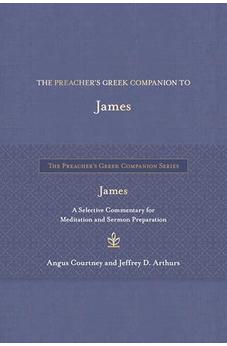 The Preacher's Greek Companion to James: A Selective Commentary for Meditation and Sermon Preparation (The Preacher’s Greek Companion Series)