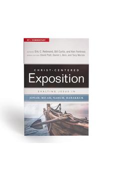 Exalting Jesus in Jonah, Micah, Nahum, Habakkuk (Christ-Centered Exposition Commentary)