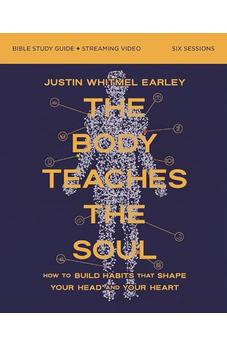 The Body Teaches the Soul Bible Study Guide plus Streaming Video: How to Build Habits That Shape Your Head and Your Heart 9780310180494
