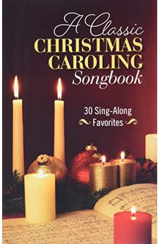 A Classic Christmas Caroling Songbook: 30 Sing-Along Favorites 9781619709614