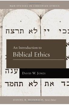 An Introduction to Biblical Ethics (B&H Studies in Christian Ethics)