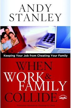 When Work and Family Collide: Keeping Your Job from Cheating Your Family 9781601423795