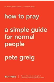 How to Pray: A Simple Guide for Normal People 9781641581882