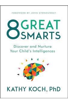 8 Great Smarts: Discover and Nurture Your Child's Intelligences 9780802413598