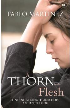A Thorn in the Flesh: Finding Strength And Hope Amid Suffering 9781844741885