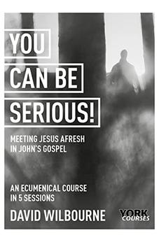 You Can Be Serious! Meeting Jesus afresh in John's Gospel: York Courses 9781915843005