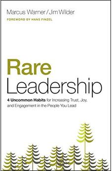 Rare Leadership: 4 Uncommon Habits For Increasing Trust, Joy, and Engagement in the People  You Lead 9780802414540