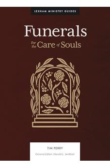 Funerals: For the Care of Souls (Lexham Ministry Guides)