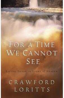 For a Time We Cannot See: Living Today In Light of Heaven
