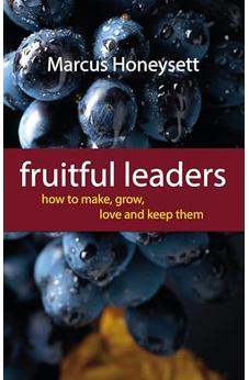 Fruitful Leaders: How To Make, Grow, Love And Keep Them 9781844745449