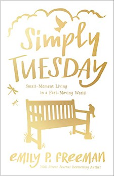 Simply Tuesday: Small-Moment Living in a Fast-Moving World 9780800722456