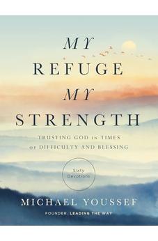 My Refuge, My Strength: Trusting God in Times of Difficulty and Blessing 9780736989077