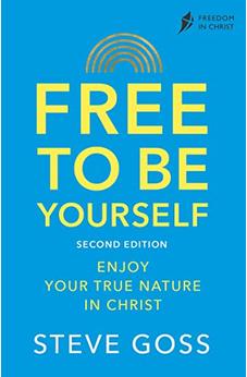 Free To Be Yourself, Second Edition: Enjoy Your True Nature In Christ (Freedom in Christ) 9780281087594