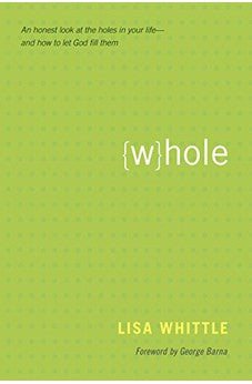 Whole: An Honest Look at the Holes in Your Life - and How to Let God Fill Them 9781414337982