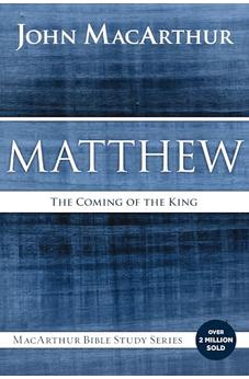 Matthew: The Coming of the King (MacArthur Bible Studies)