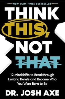 Think This, Not That: 12 Mindshifts to Breakthrough Limiting Beliefs and Become Who You Were Born to Be 9781400337866